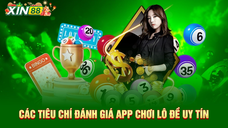 Các tiêu chí đánh giá app chơi lô đề uy tín nhất