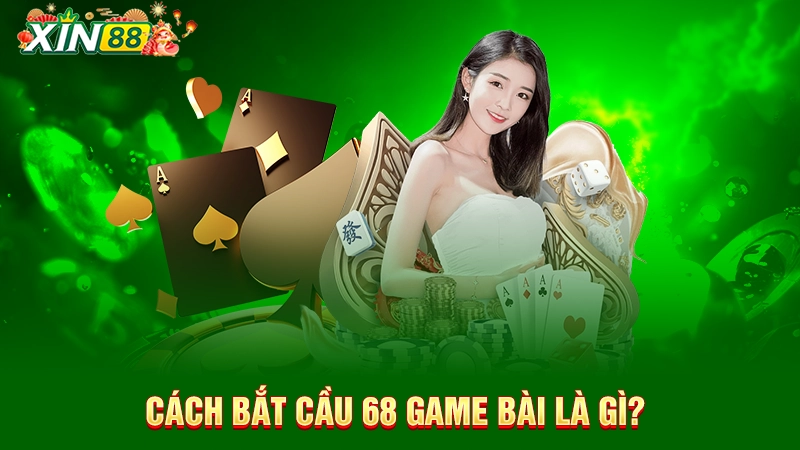 Cách bắt cầu 68 game bài hiệu quả – Hướng dẫn từng bước 1 Giới thiệu về cầu 68 game bài