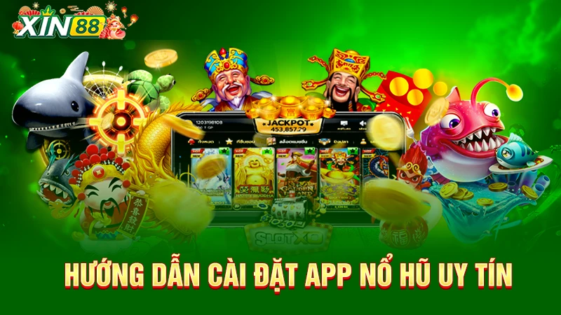 Top 3 App game nổ hũ uy tín và kinh nghiệm chơi trúng lớn 3 Hướng dẫn cài đặt app nổ hũ uy tín