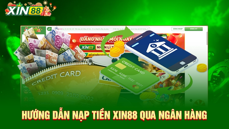 Hướng dẫn nạp tiền Xin88 qua ngân hàng 