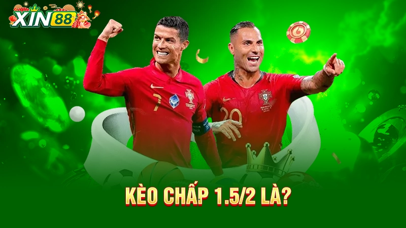Kèo chấp 1.5/2 là gì? Kinh nghiệm đặt kèo hiệu quả 1 Kèo chấp 1.5/2 là gì?