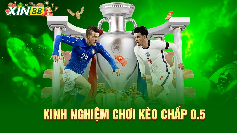 Cược chấp 0.5 là gì? Mẹo chơi kèo hay tại nhà cái Xin88 3 Kinh nghiệm chơi kèo chấp 0.5