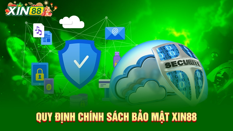 Chính sách bảo mật Xin88 2 Quy định chính sách bảo mật Xin88