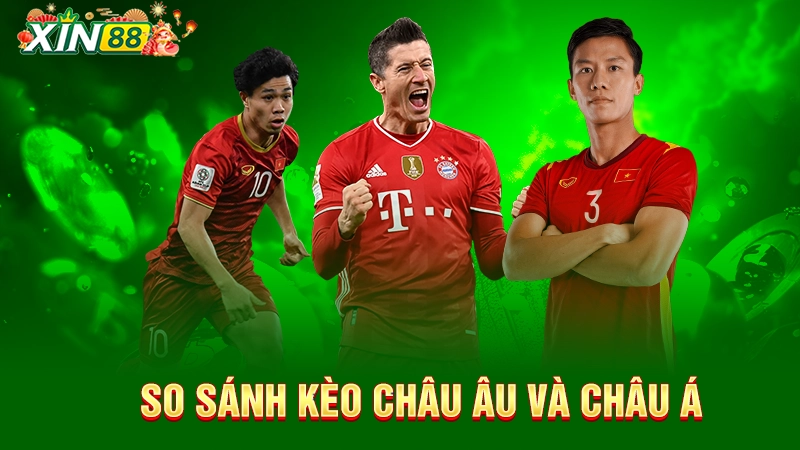 Kèo châu Âu là gì? Chiến thuật cá cược không sợ thua 3 So sánh kèo châu Âu và châu Á