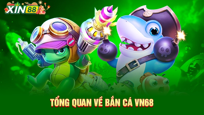 VN68 bắn cá - TOP 1 sân chơi bắn cá hot nhất Việt Nam 1 Tổng quan về bắn cá VN68