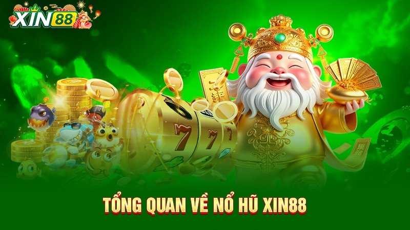 Tổng quan về nổ hũ Xin88