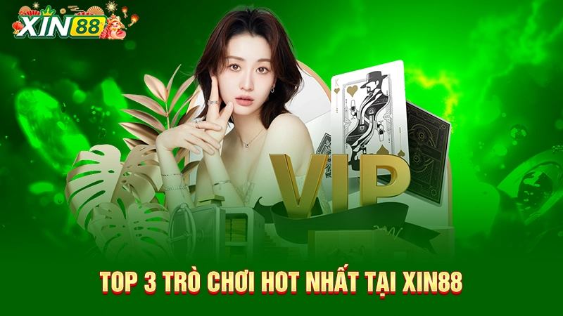 Top 3 trò chơi hot nhất tại Xin88
