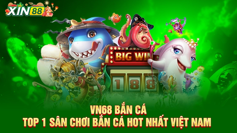 VN68 bắn cá - TOP 1 sân chơi bắn cá hot nhất Việt Nam 󠁧󠁧󠁨󠁨󠁨