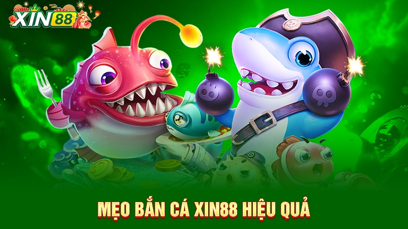 Mẹo bắn cá Xin88 hiệu quả